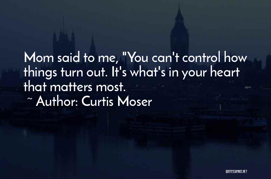 Control Your Heart Quotes By Curtis Moser