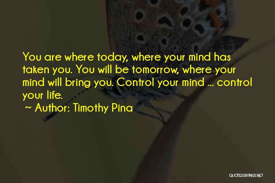 Control Your Mind Quotes By Timothy Pina