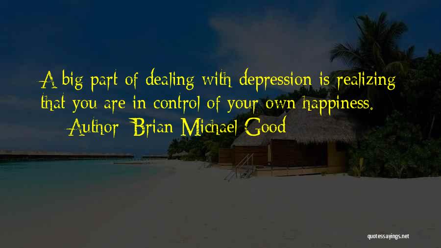 Control Your Own Happiness Quotes By Brian Michael Good