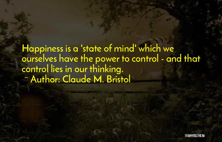 Control Your Own Happiness Quotes By Claude M. Bristol