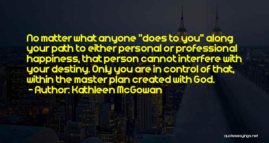 Control Your Own Happiness Quotes By Kathleen McGowan