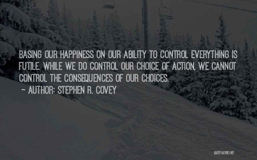 Control Your Own Happiness Quotes By Stephen R. Covey