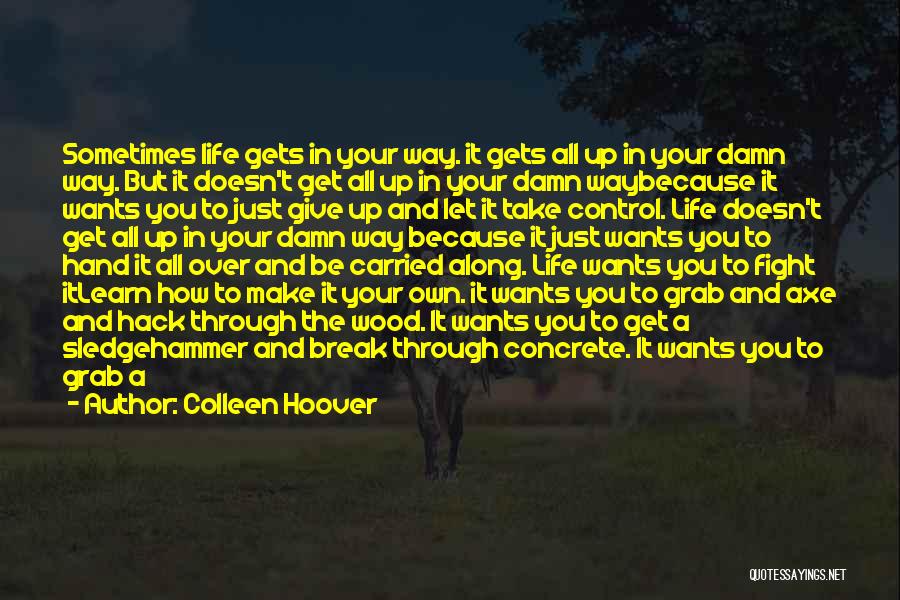 Control Your Own Life Quotes By Colleen Hoover