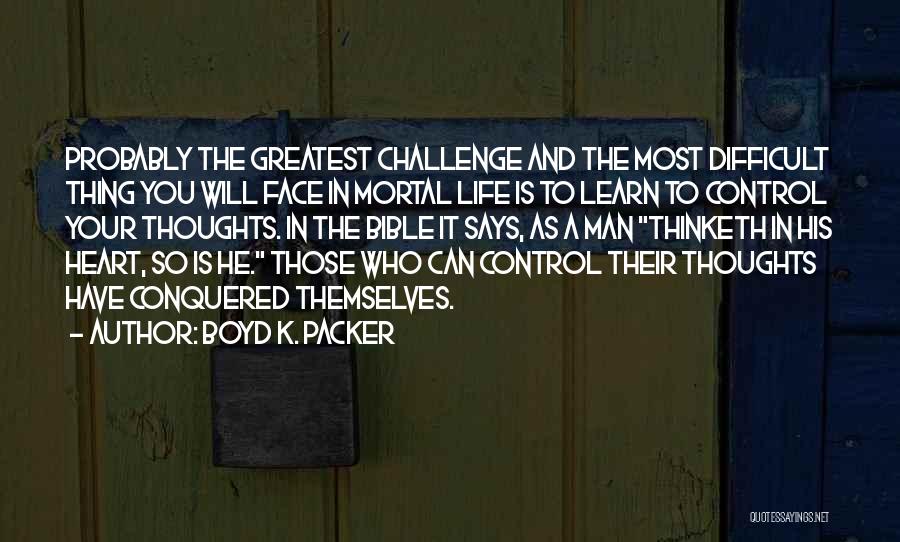 Control Your Thoughts Control Your Life Quotes By Boyd K. Packer