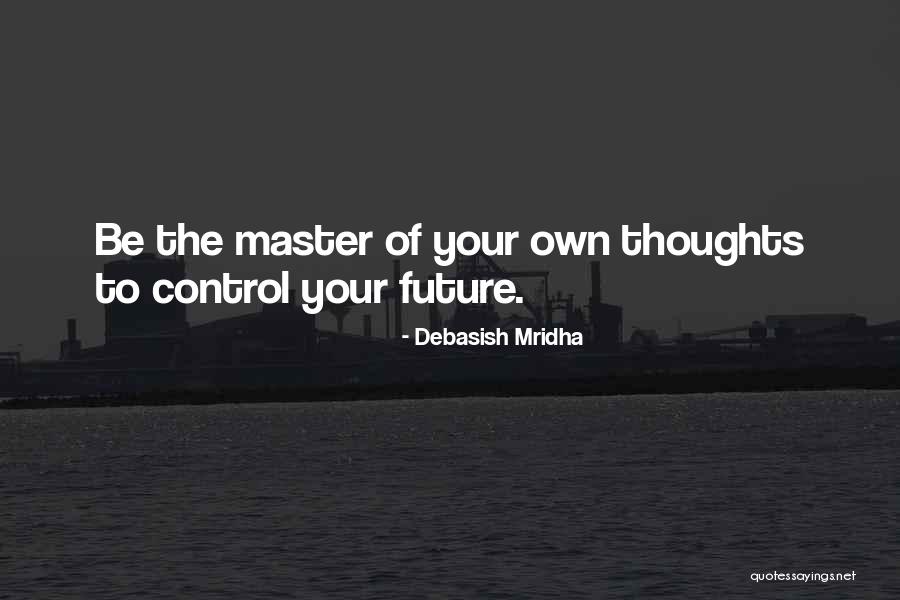 Control Your Thoughts Control Your Life Quotes By Debasish Mridha