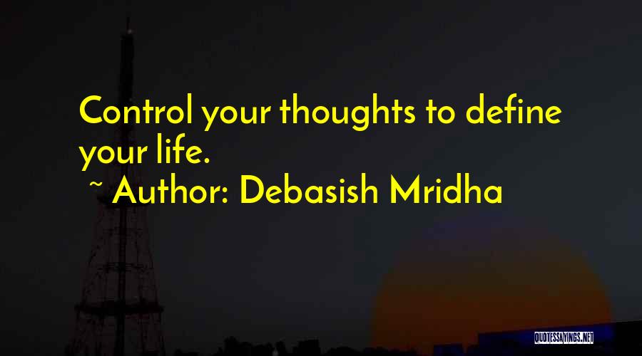 Control Your Thoughts Control Your Life Quotes By Debasish Mridha