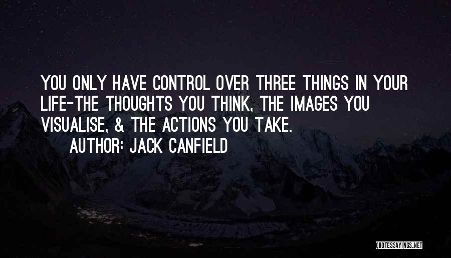 Control Your Thoughts Control Your Life Quotes By Jack Canfield