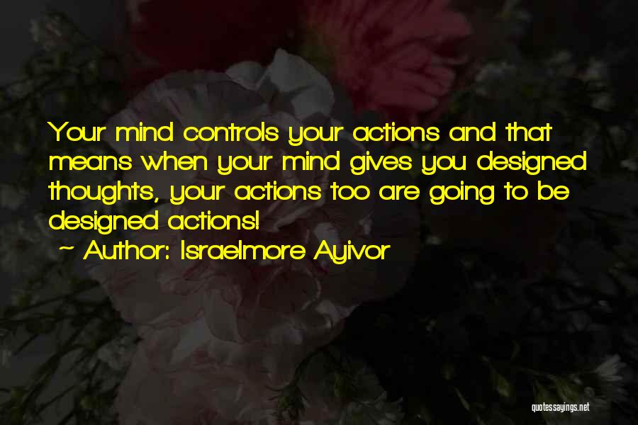 Control Your Thoughts Quotes By Israelmore Ayivor