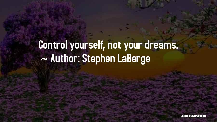 Control Yourself Quotes By Stephen LaBerge