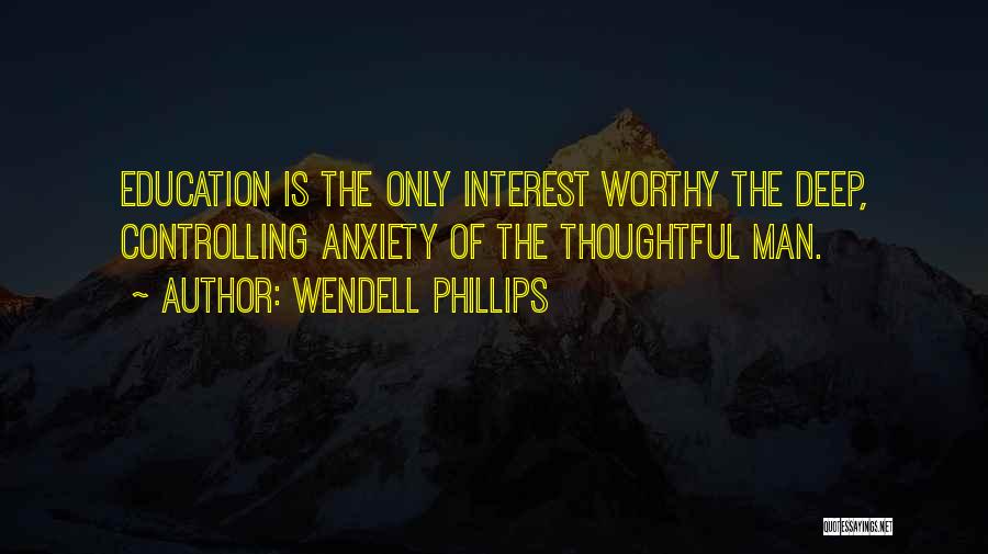 Controlling Anxiety Quotes By Wendell Phillips