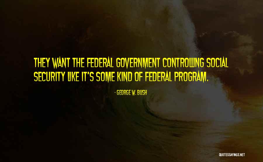 Controlling Government Quotes By George W. Bush Controlling Government Quotes By George W. Bush