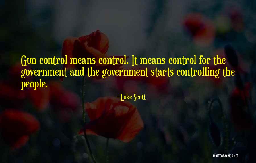 Controlling Government Quotes By Luke Scott Controlling Government Quotes By Luke Scott