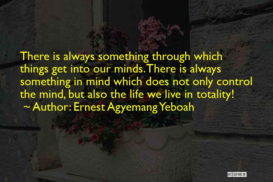 Controlling Life Quotes By Ernest Agyemang Yeboah