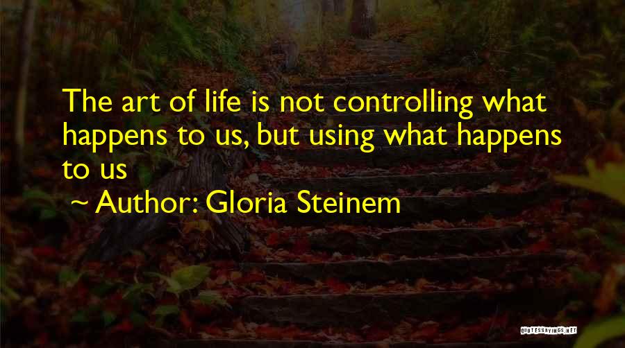 Controlling Life Quotes By Gloria Steinem
