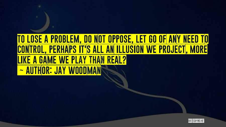 Controlling Life Quotes By Jay Woodman