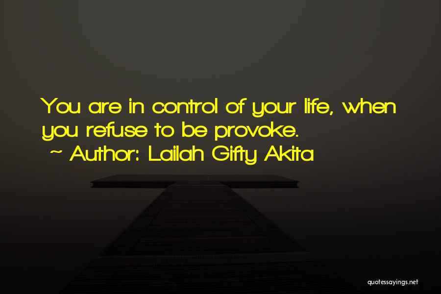 Controlling Life Quotes By Lailah Gifty Akita