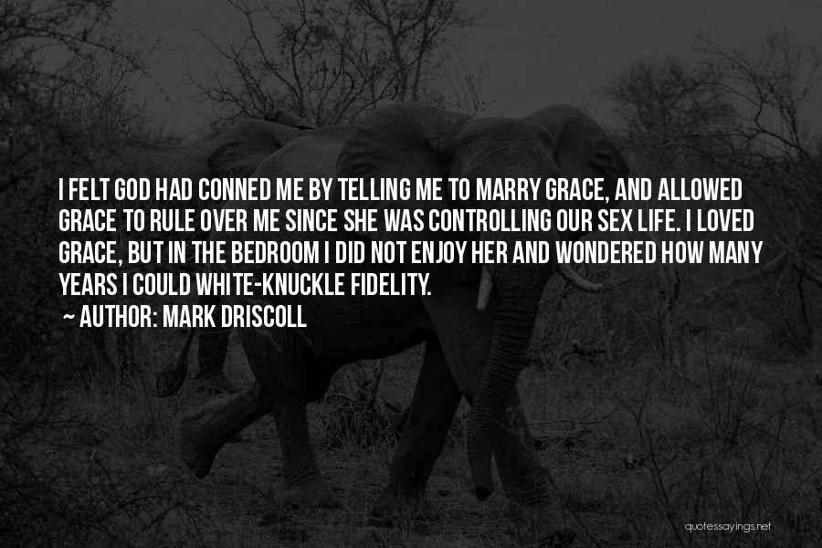 Controlling Life Quotes By Mark Driscoll