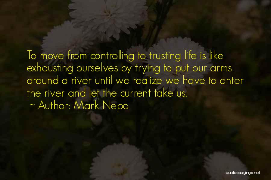 Controlling Life Quotes By Mark Nepo