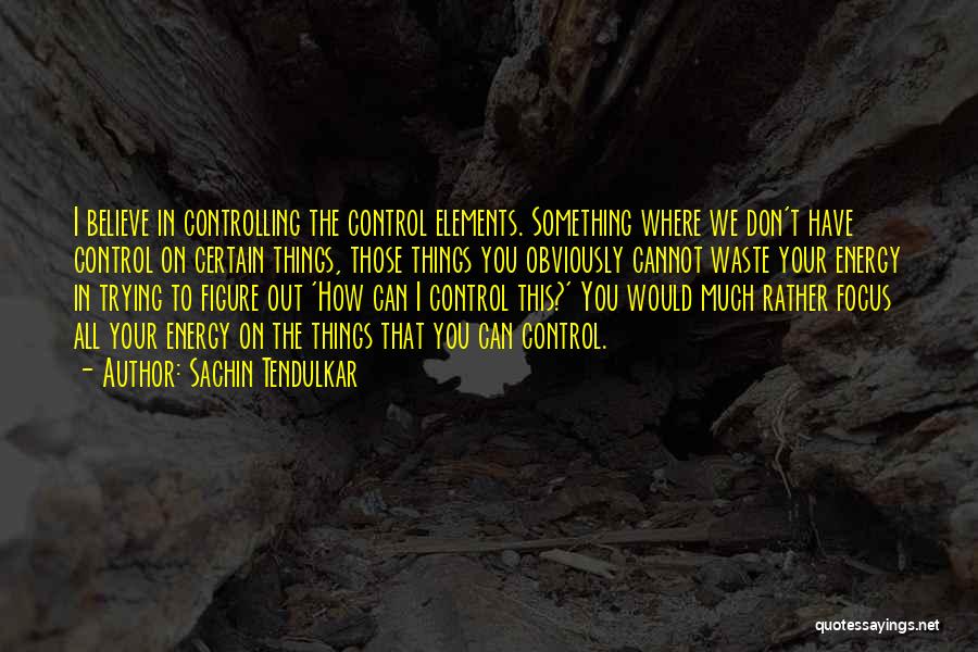 Controlling Life Quotes By Sachin Tendulkar