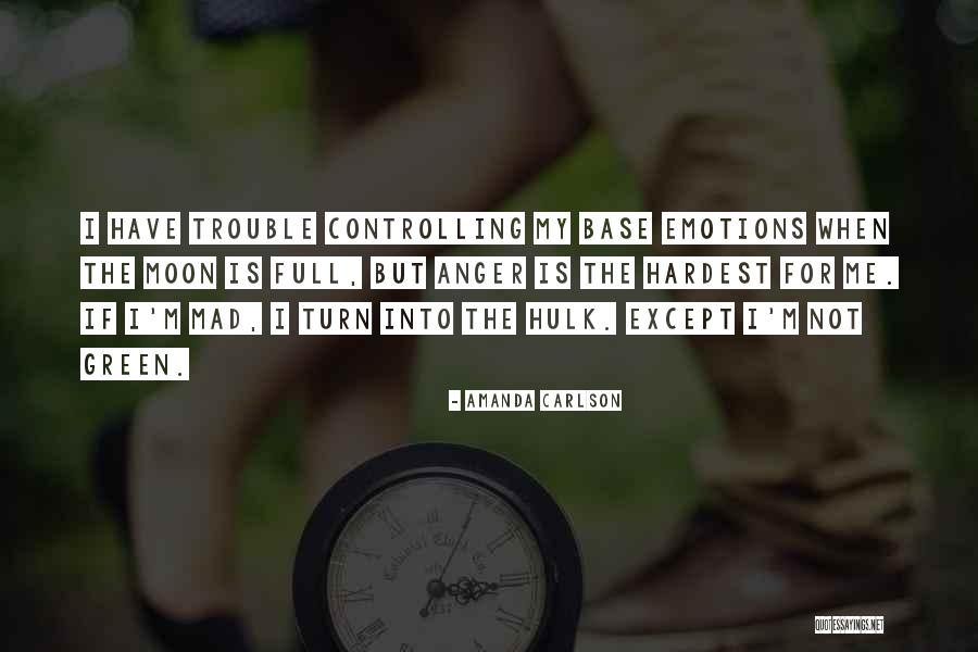 Controlling My Emotions Quotes By Amanda Carlson Controlling My Emotions Quotes By Amanda Carlson