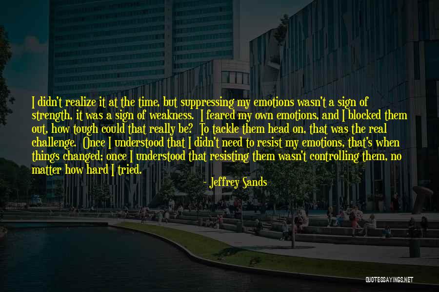 Controlling My Emotions Quotes By Jeffrey Sands Controlling My Emotions Quotes By Jeffrey Sands