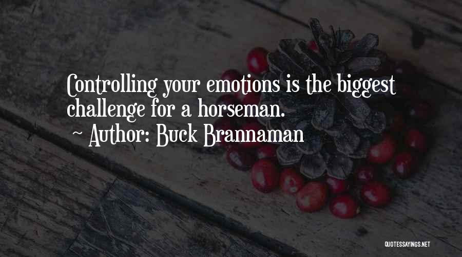 Controlling Our Emotions Quotes By Buck Brannaman