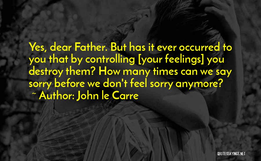 Controlling Our Emotions Quotes By John Le Carre