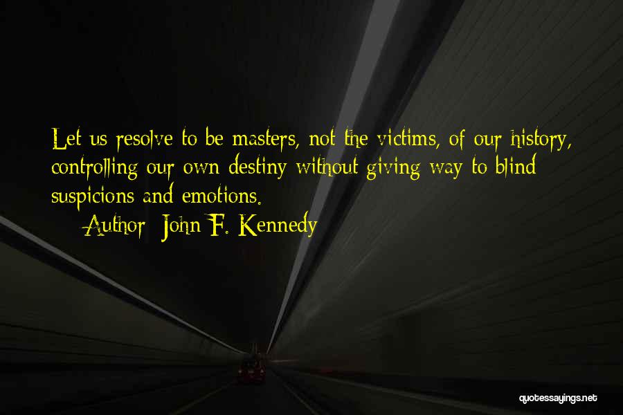 Controlling Our Own Destiny Quotes By John F. Kennedy