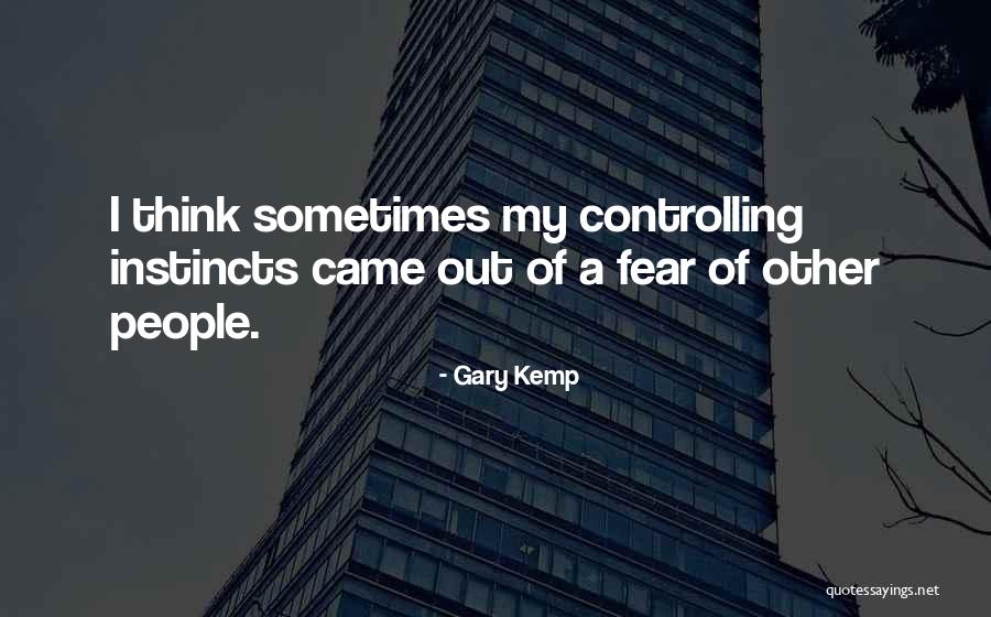 Controlling People With Fear Quotes By Gary Kemp Controlling People With Fear Quotes By Gary Kemp