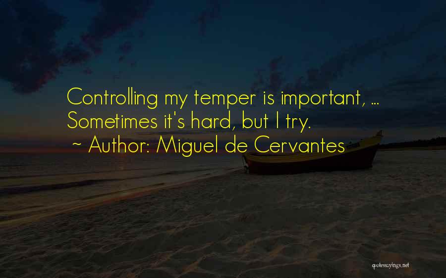 Controlling Temper Quotes By Miguel De Cervantes