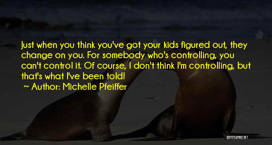 Controlling What You Can Quotes By Michelle Pfeiffer