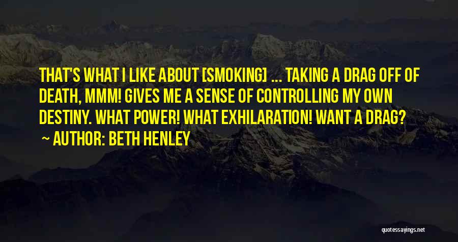 Controlling Your Own Destiny Quotes By Beth Henley