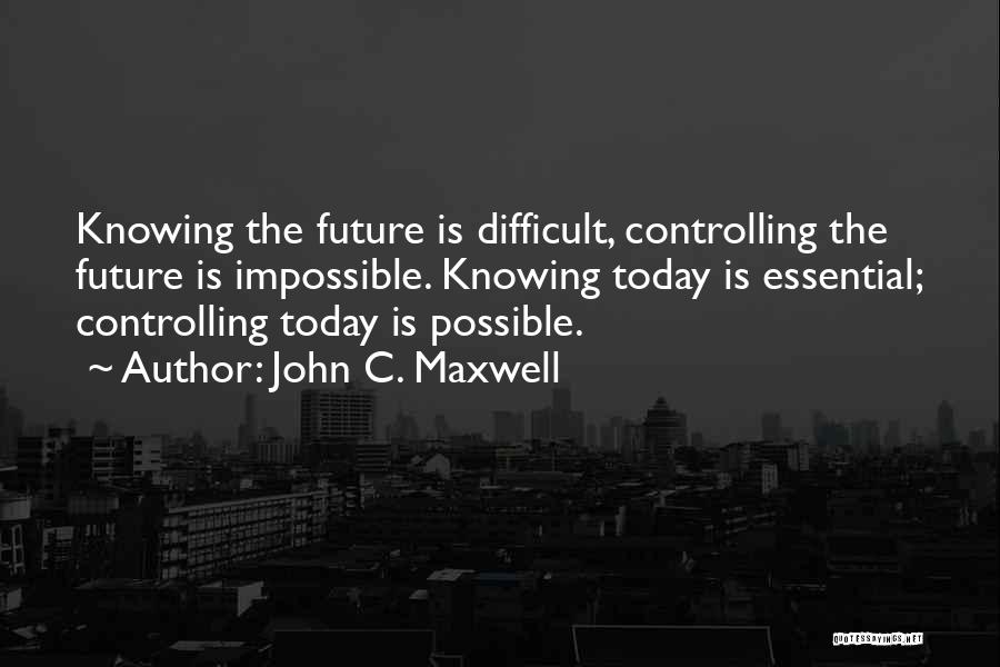 Controlling Your Own Future Quotes By John C. Maxwell