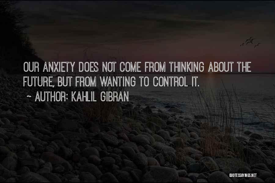 Controlling Your Own Future Quotes By Kahlil Gibran