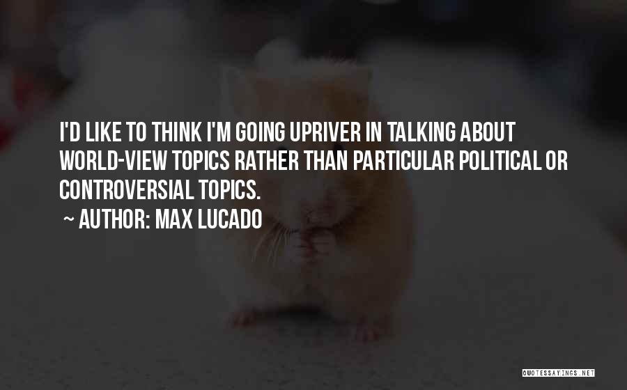 Controversial Topics Quotes By Max Lucado