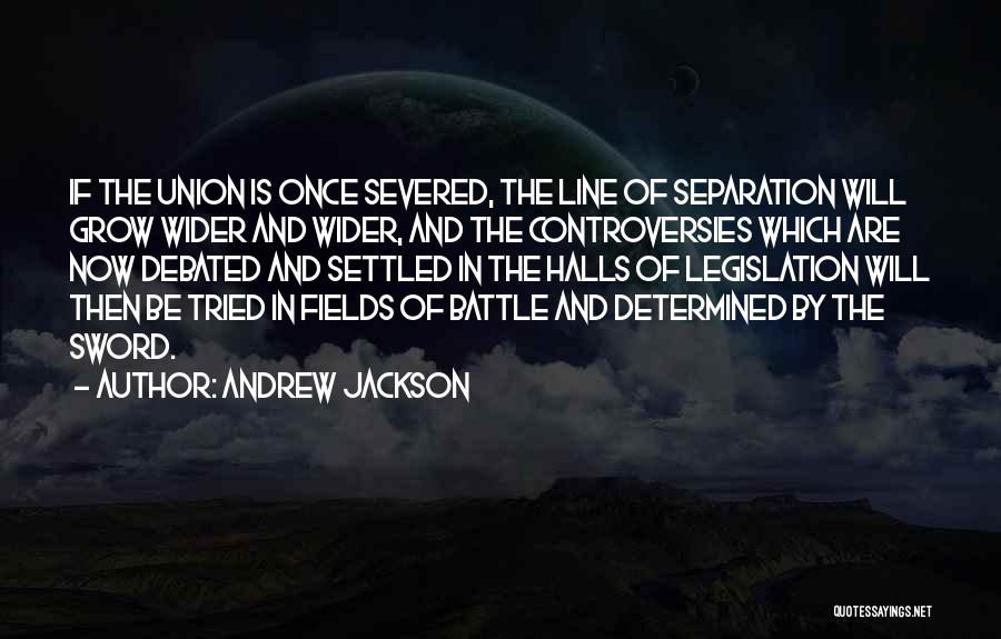 Controversies Quotes By Andrew Jackson