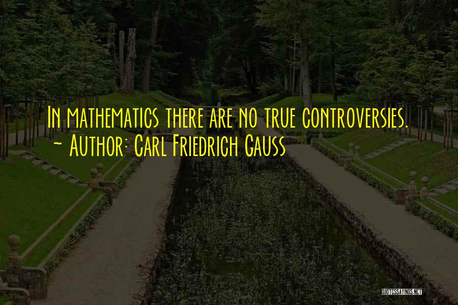 Controversies Quotes By Carl Friedrich Gauss