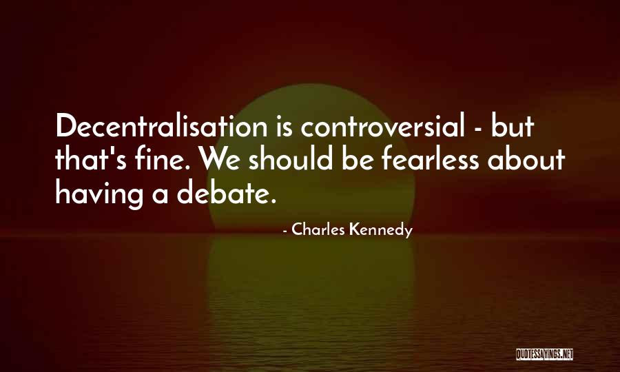 Controverted Quotes By Charles Kennedy Controverted Quotes By Charles Kennedy