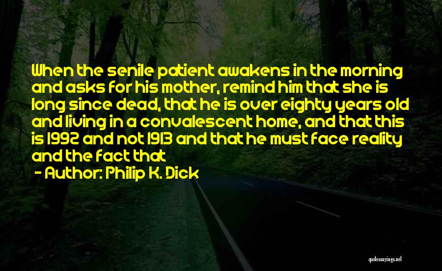 Convalescent Quotes By Philip K. Dick