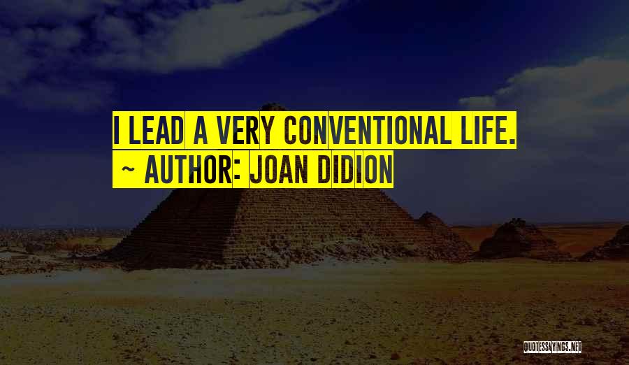 Conventional Life Quotes By Joan Didion