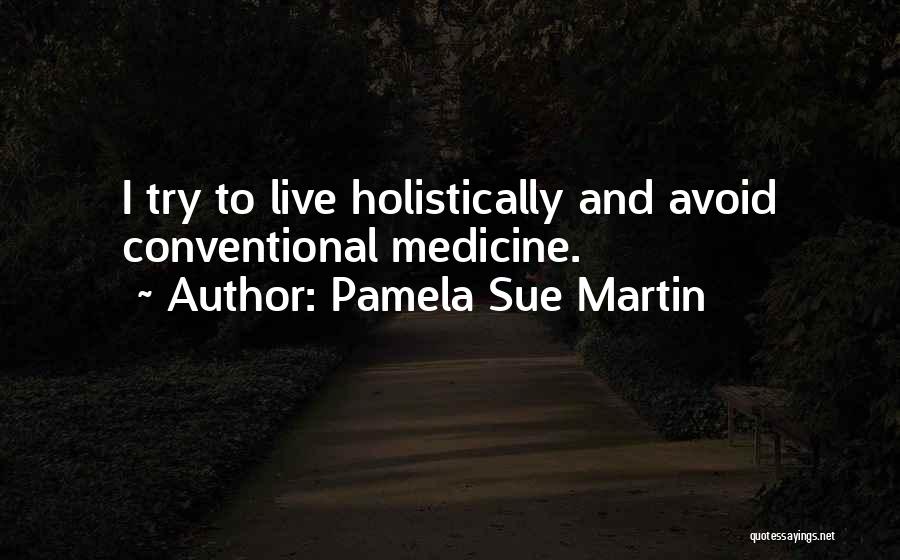 Conventional Medicine Quotes By Pamela Sue Martin