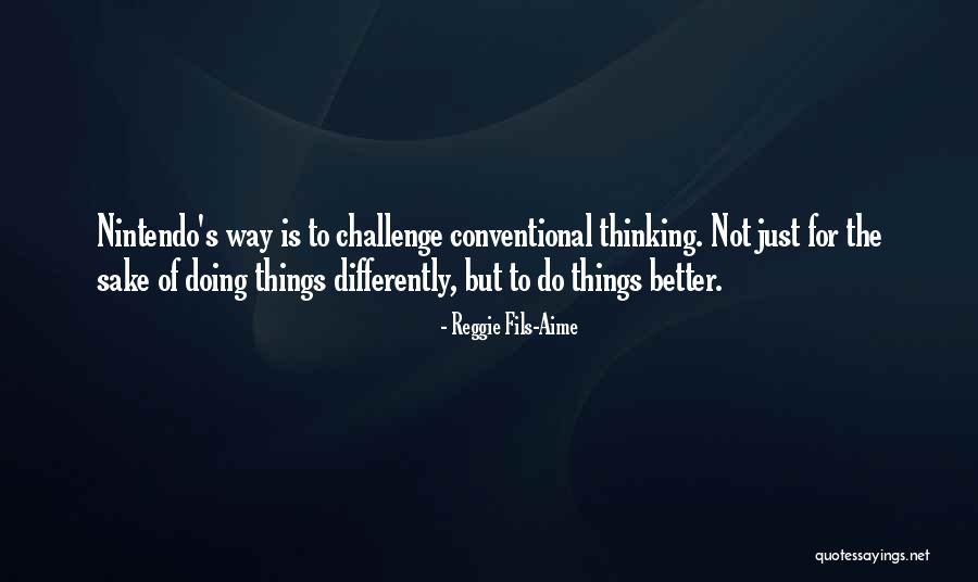 Conventional Thinking Quotes By Reggie Fils-Aime Conventional Thinking Quotes By Reggie Fils-Aime