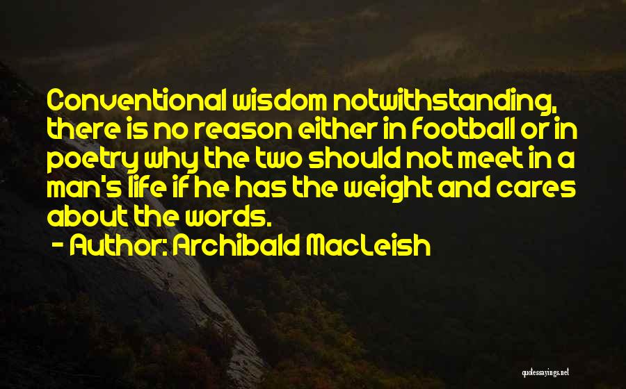 Conventional Wisdom Quotes By Archibald MacLeish