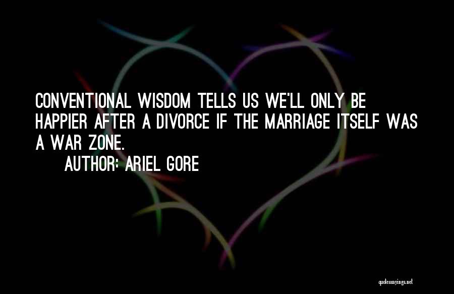 Conventional Wisdom Quotes By Ariel Gore