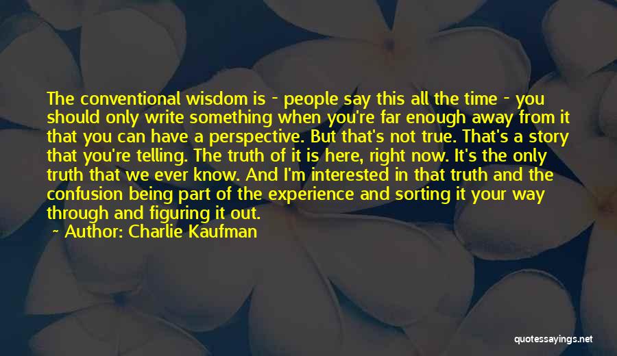 Conventional Wisdom Quotes By Charlie Kaufman