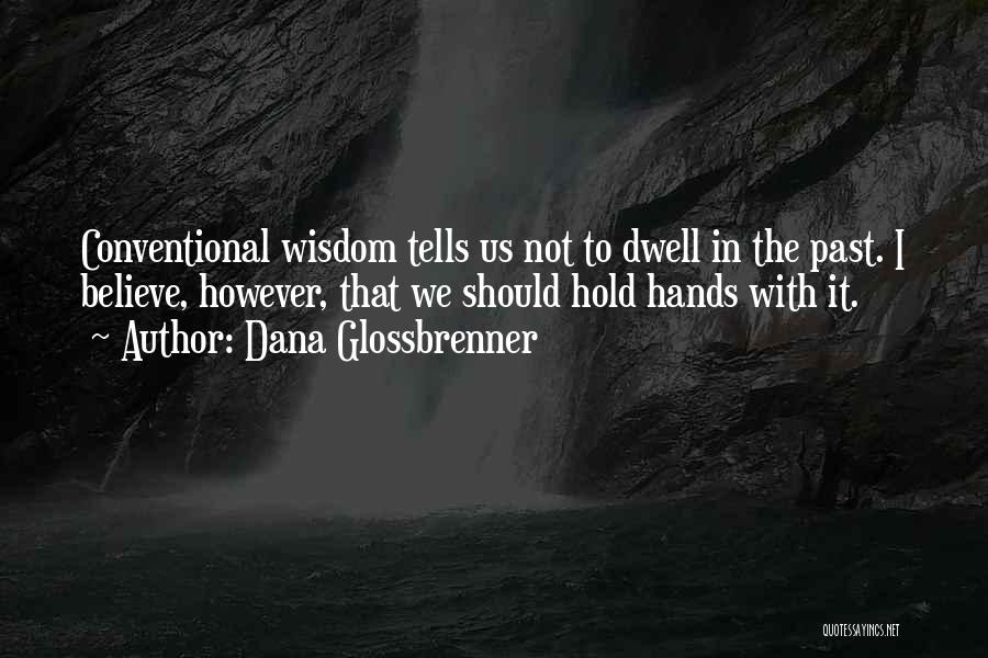 Conventional Wisdom Quotes By Dana Glossbrenner
