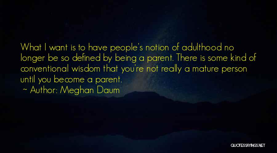 Conventional Wisdom Quotes By Meghan Daum
