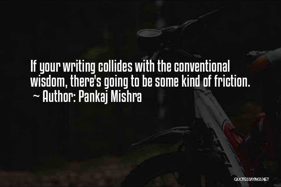 Conventional Wisdom Quotes By Pankaj Mishra