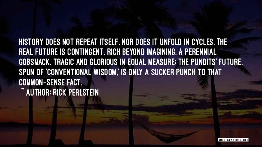 Conventional Wisdom Quotes By Rick Perlstein