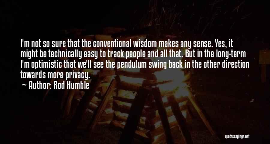 Conventional Wisdom Quotes By Rod Humble